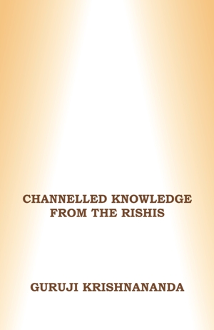 Channelled Knowledge from the Rishis, Vol 3